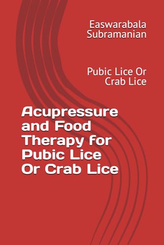 Acupressure and Food Therapy for Pubic Lice Or Crab Lice: Pubic Lice Or Crab Lice (Common People Medical Books - Part 3, Band 180) von Independently published